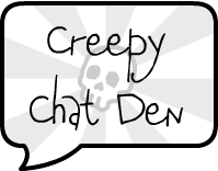 Creepy Chat Den
